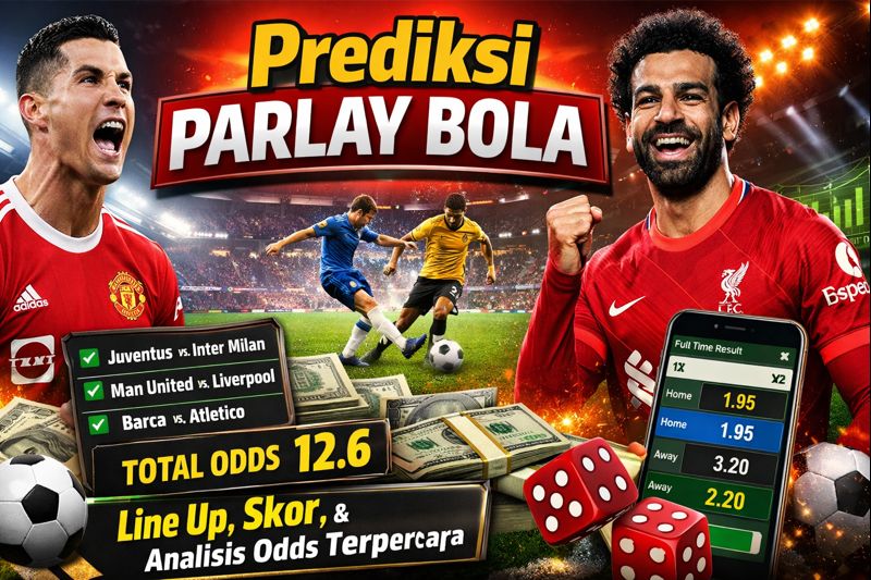 Prediksi Parlay Bola: Line Up, Skor, dan Analisis Odds Terpercaya