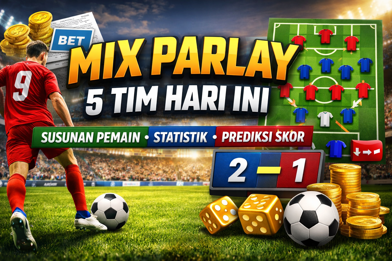 Mix Parlay 5 Tim Hari Ini: Susunan Pemain, Statistik & Prediksi Skor