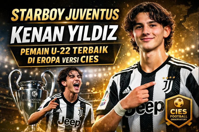 Starboy Juventus, Kenan Yildiz, Jadi Pemain U-22 Terbaik di Eropa Versi CIES