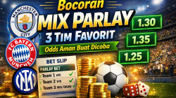 Bocoran Mix Parlay 3 Tim Favorit, Odds Aman Buat Dicoba