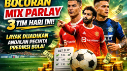 Bocoran Mix Parlay 3 Tim Hari Ini, Layak Dijadikan Andalan Pecinta Prediksi Bola