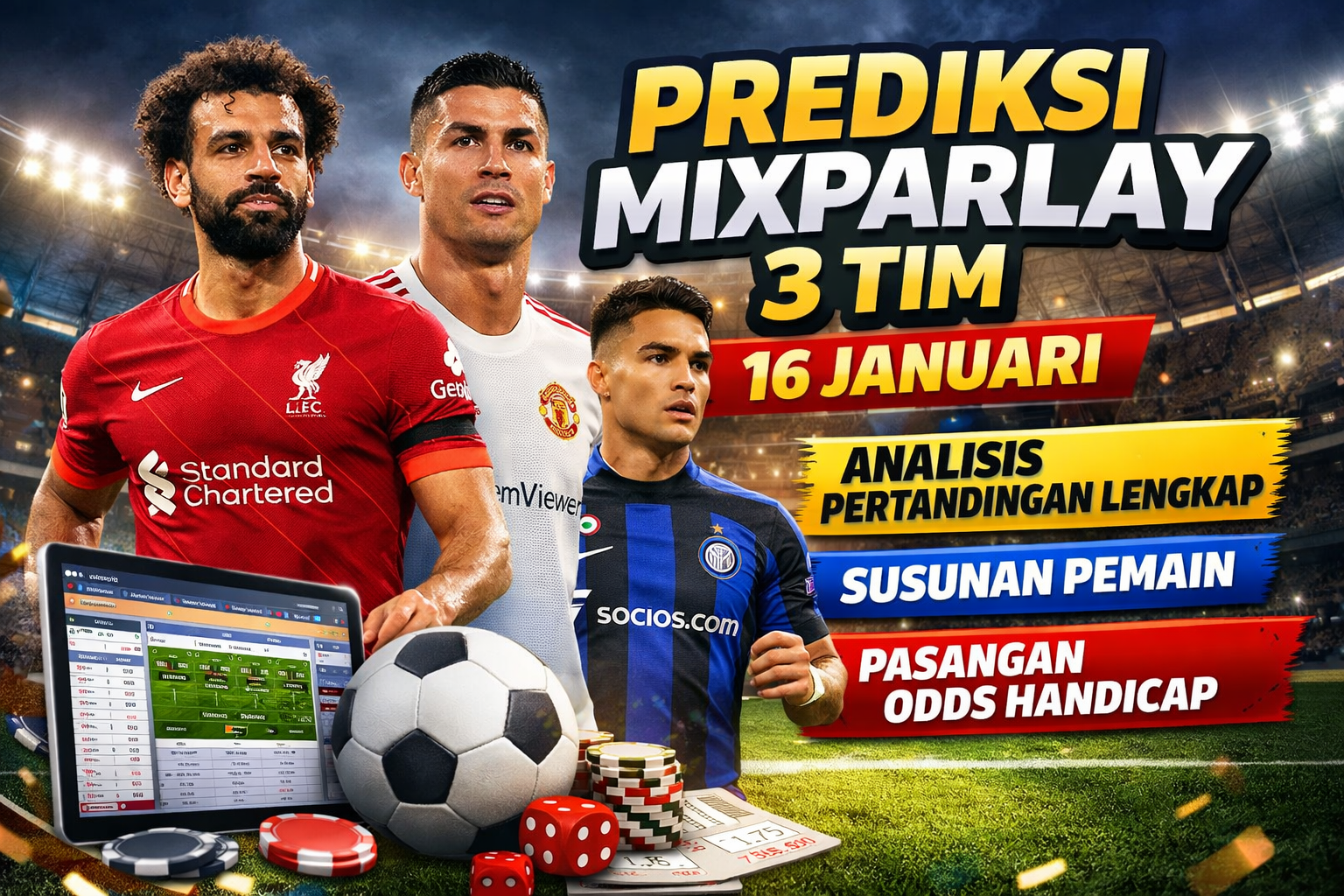 Prediksi MixParlay 3 Tim 16 Januari: Analisis Pertandingan Lengkap Susunan Pemain dan Pasangan Odds Handicap