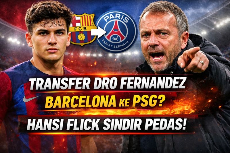 Soal Transfer Dro Fernandez dari Barcelona ke PSG, Hansi Flick Lempar Sindiran Pedas