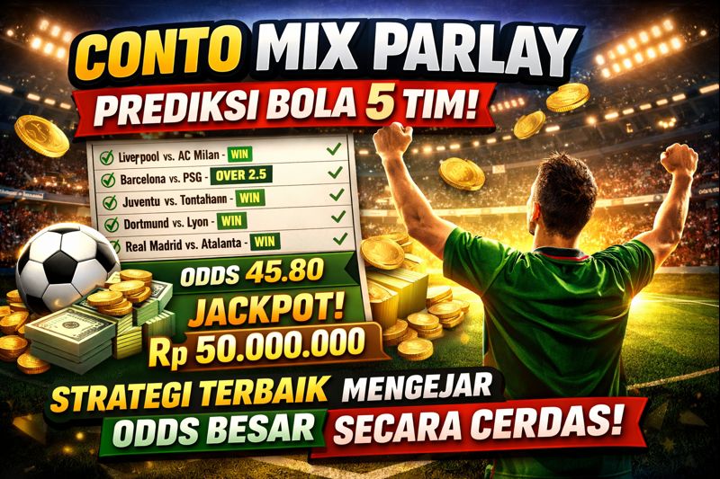 Mix Parlay Prediksi Bola 5 Tim: Strategi Terbaik Mengejar Odds Besar Secara Cerdas