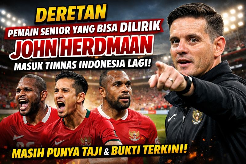 Deretan Pemain Senior yang Bisa Dilirik John Herdman Masuk Timnas Indonesia Lagi: Masih Punya Taji dan Bukti Terkini