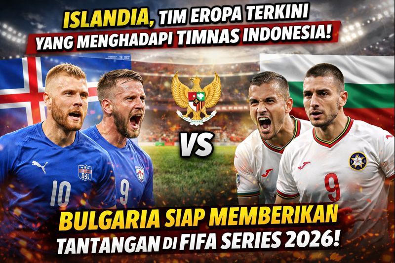 Islandia, Tim Eropa Terkini yang Menghadapi Timnas Indonesia: Bulgaria Siap Memberikan Tantangan di FIFA Series 2026