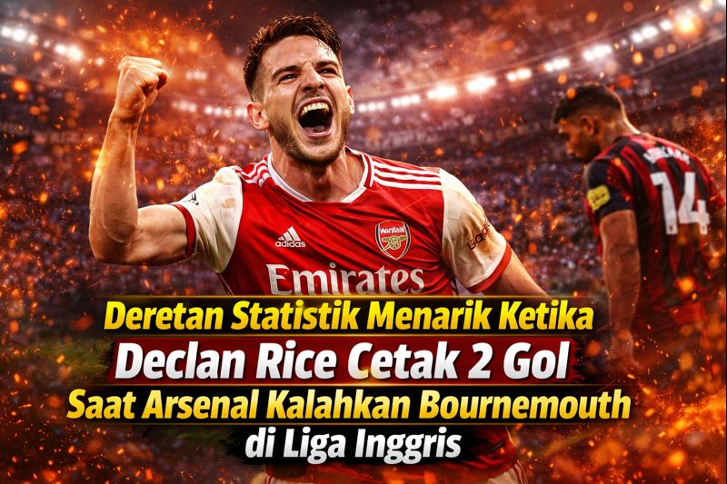 Deretan Statistik Menarik Ketika Declan Rice Cetak 2 Gol Saat Arsenal Kalahkan Bournemouth di Liga Inggris