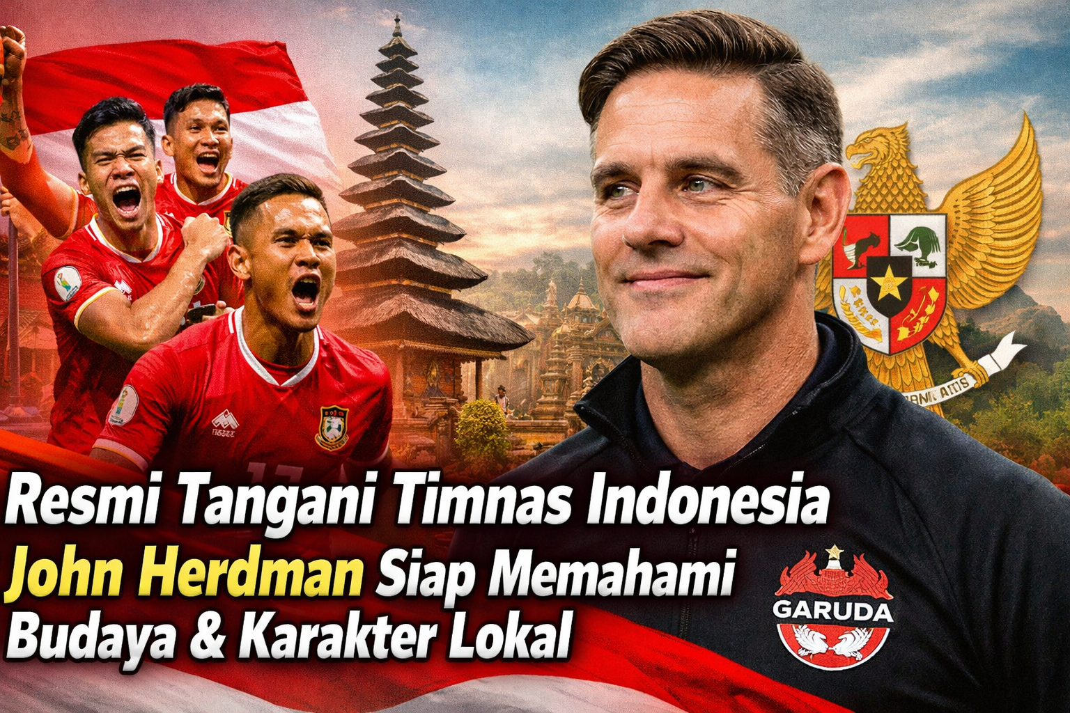 Sudah Resmi Tangani Timnas Indonesia, John Herdman Siap Mempelajari Budaya Indonesia Dan Pentingnya Adaptasi dan Karakter Lokal