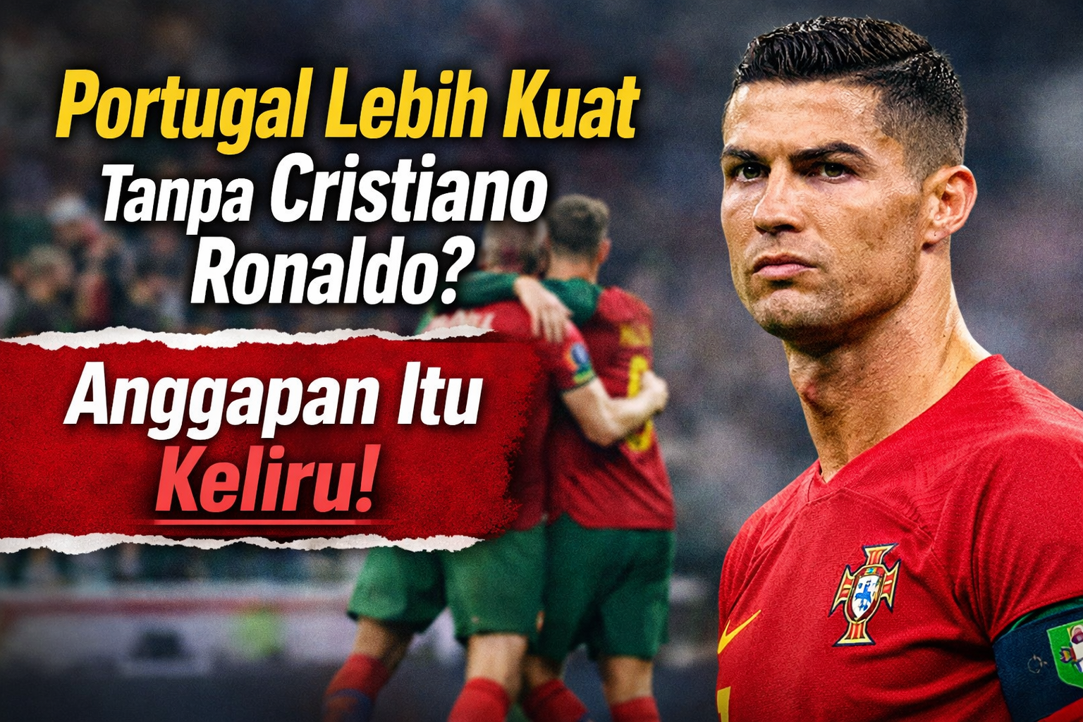 Portugal Lebih Kuat Tanpa Cristiano Ronaldo? Anggapan Itu Keliru!