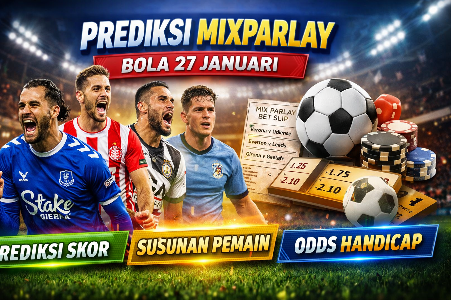 Prediksi MixParlay Bola 27 Januari : Analisis Pertandingan Lengkap, Susunan Pemain & Pasangan Odds Handicap