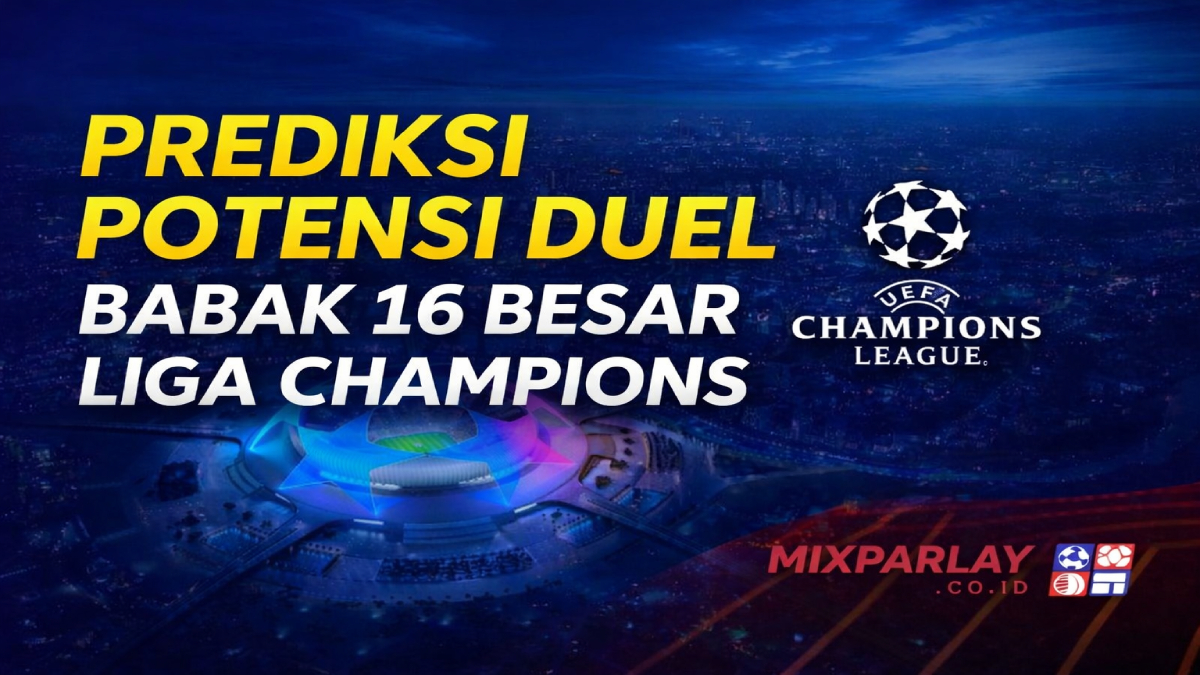 Prediksi Tim Lolos Playoff Liga Champions dan Potensi Duel Panas Babak 16 Besar