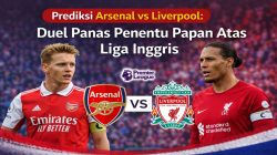 Prediksi Arsenal vs Liverpool: Duel Panas Penentu Papan Atas Liga Inggris