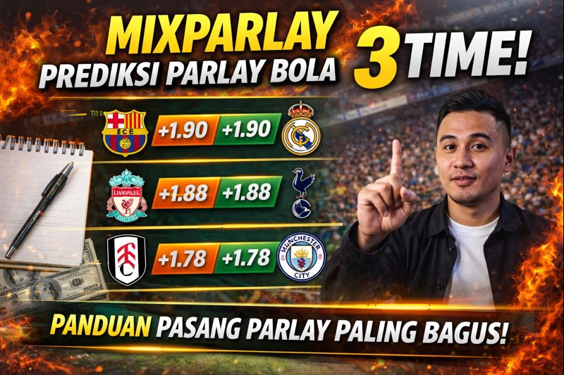 Mixparlay Konten Prediksi Parlay Bola 3 Time dengan Panduan Pasang Parlay Paling Bagus