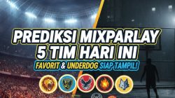 Mix Prediksi Mixparlay 5 Tim Hari Ini: Favorit & Underdog Siap Tampil
