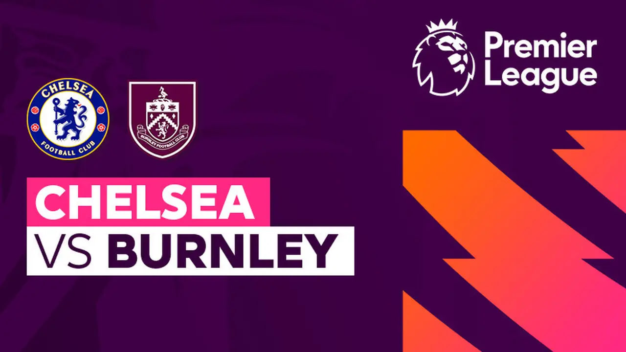 Prediksi Skor dan Line Up Chelsea Vs Burnley 21 Februari: Odds Handicap Terbaru