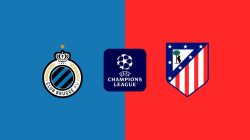 Prediksi Skor dan Line Up Club Brugge Vs Atletico Madrid 19 Februari: Odds Handicap Terbaru