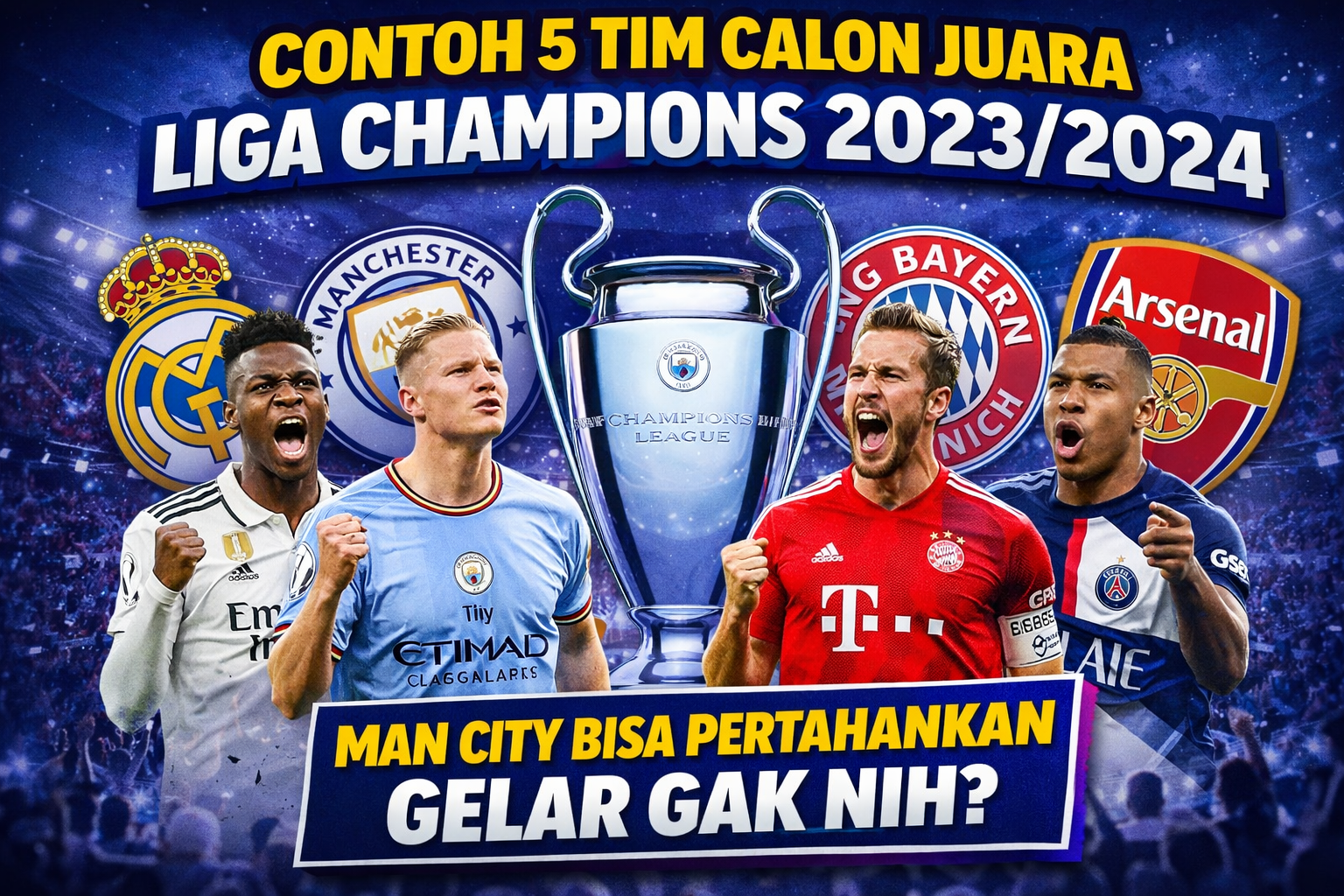 5 Tim Calon Juara Liga Champions 2023/2024, Man City Bisa Pertahankan Gelar Gak Nih?