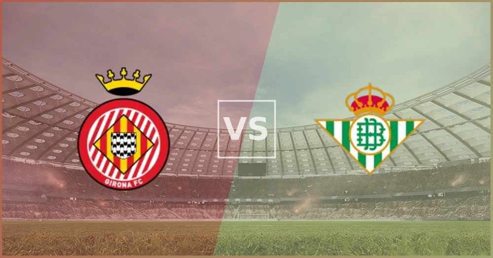 Prediksi Girona vs Real Betis Duel Ketat di Montilivi