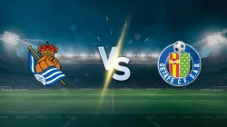 Prediksi Real Sociedad vs Getafe Perebutan Posisi Eropa yang Semakin Panas